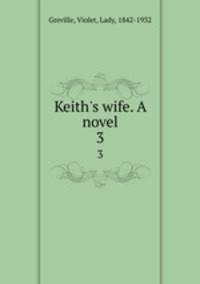 Keith`s wife. A novel. 3