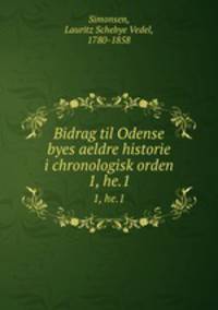 Bidrag til Odense byes aeldre historie i chronologisk orden. 1, he.1