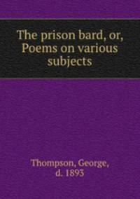 The prison bard, or, Poems on various subjects