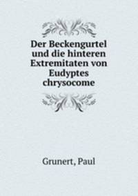 Der Beckengurtel und die hinteren Extremitaten von Eudyptes chrysocome