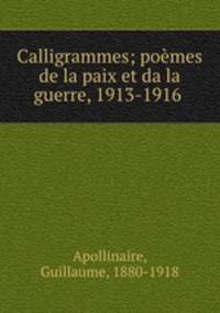 Calligrammes; pomes de la paix et da la guerre, 1913-1916