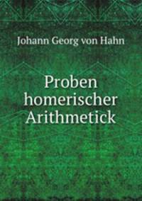 Proben homerischer Arithmetick