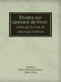 Etudes sur Leonard de Vinci. Сeux qu'il a lus et ceux qui l'ont lu
