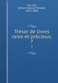 Trsor de livres rares et prcieux;. 7