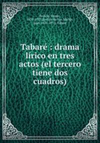 Tabar : drama lrico en tres actos (el tercero tiene dos cuadros)