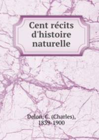 Cent recits d`histoire naturelle
