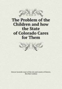 The Problem of the Children and how the State of Colorado Cares for Them