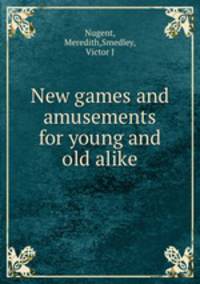New games and amusements for young and old alike