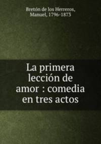 La primera leccin de amor : comedia en tres actos