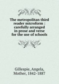 The metropolitan third reader microform : carefully arranged in prose and verse for the use of schools