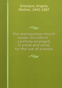 The metropolitan fourth reader microform : carefully arranged, in prose and verse, for the use of schools
