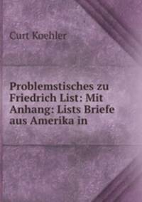 Problemstisches zu Friedrich List: Mit Anhang: Lists Briefe aus Amerika in .