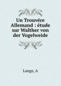 Un Trouvre Allemand : tude sur Walther von der Vogelweide
