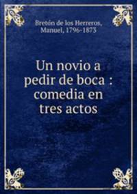 Un novio a pedir de boca : comedia en tres actos