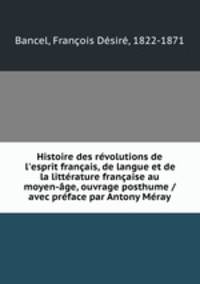 Histoire des rvolutions de l`esprit franais, de langue et de la littrature franaise au moyen-ge, ouvrage posthume / avec prface par Antony Mray