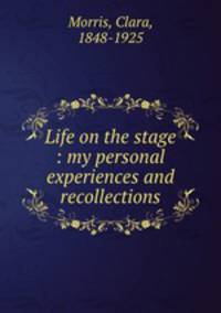 Life on the stage : my personal experiences and recollections