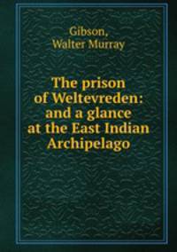The prison of Weltevreden: and a glance at the East Indian Archipelago