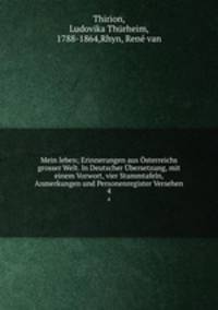 Mein leben; Erinnerungen aus sterreichs grosser Welt. In Deutscher bersetzung, mit einem Vorwort, vier Stammtafeln, Anmerkungen und Personenregister Versehen. 4