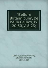 "Bellum Britannicum", De bello Gallico, IV. 20-30, V. 8-23;