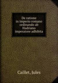 De ratione in imperio romano ordinando ab Hadriano imperatore adhibita