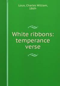 White ribbons: temperance verse