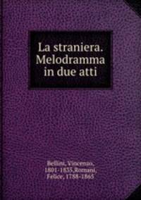 La straniera. Melodramma in due atti