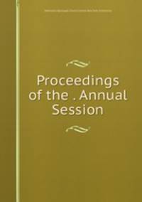 Proceedings of the . Annual Session
