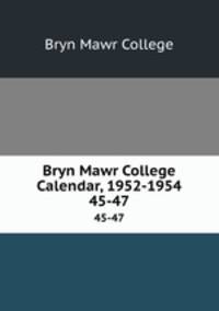 Bryn Mawr College Calendar, 1952-1954. 45-47
