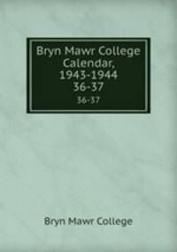 Bryn Mawr College Calendar, 1943-1944. 36-37