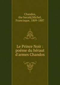 Le Prince Noir : pome du hraut d`armes Chandos