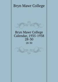 Bryn Mawr College Calendar, 1935-1938. 28-30