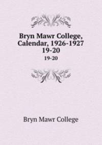 Bryn Mawr College, Calendar, 1926-1927. 19-20