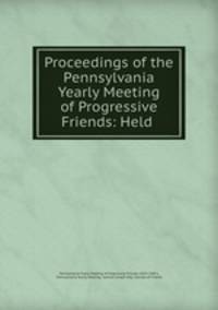 Proceedings of the Pennsylvania Yearly Meeting of Progressive Friends: Held .