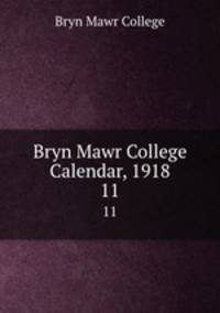 Bryn Mawr College Calendar, 1918. 11