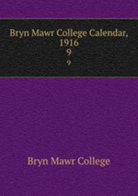 Bryn Mawr College Calendar, 1916. 9