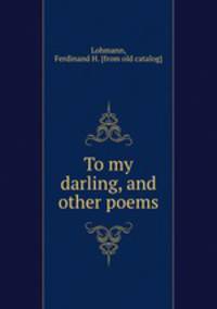 To my darling, and other poems
