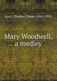 Mary Woodwell, a medley