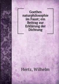 Goethes naturphilosophie im Faust; ein Beitrag zur Erklrung der Dichtung