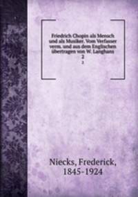 Friedrich Chopin als Mensch und als Musiker. Vom Verfasser verm. und aus dem Englischen bertragen von W. Langhans. 2