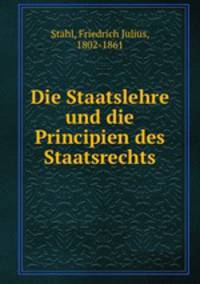 Die Staatslehre und die Principien des Staatsrechts