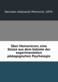 ber Memorieren; eine Skizze aus dem Gebiete der experimentellen pdagogischen Psychologie