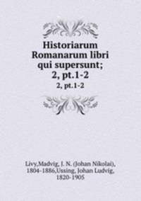 Historiarum Romanarum libri qui supersunt;. 2, pt.1-2