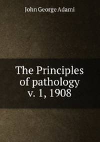 The Principles of pathology v. 1, 1908
