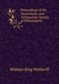 Proceedings of the Numismatic and Antiquarian Society of Philadelphia