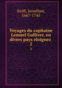 Voyages du capitaine Lemuel Gulliver, en divers pays eloignez . 2