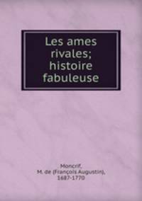 Les ames rivales; histoire fabuleuse
