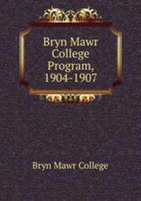 Bryn Mawr College Program, 1904-1907