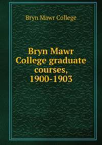 Bryn Mawr College graduate courses, 1900-1903