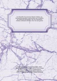 Les Parodies du nouveau theatre italien; ou, Recueil des parodies reprsentes sur le thtre de l`Htel de Bourgogne, par les Comediens italiens ordinaires du Roy. Avec les airs gravs. 3