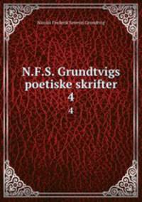 N.F.S. Grundtvigs poetiske skrifter. 4